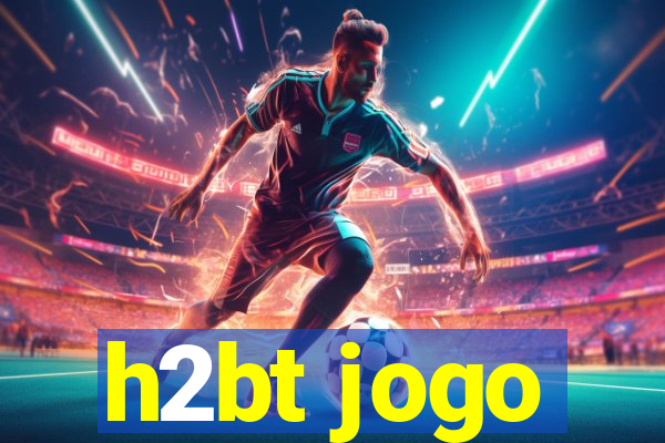 h2bt jogo